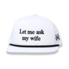 Let Me Ask My Wife Trucker Hat - Retro White w/Black Rope