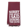 Sorry For What I Said During The Game Tea Towels - Maroon