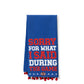 Sorry For What I Said During The Game Tea Towels